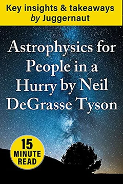 Insights from Astrophysics for People in a Hurry by Neil DeGrasse Tyson in 15 mins by Juggernaut