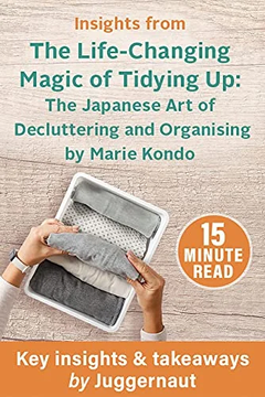 Insights from The Life-Changing Magic of Tidying Up: The Japanese Art of Decluttering by Juggernaut