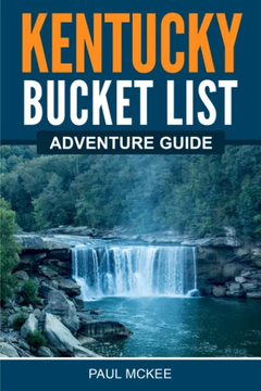 Kentucky Bucket List Adventure Guide: Explore 100 Offbeat Destinations You Must Visit! by Paul Mckee