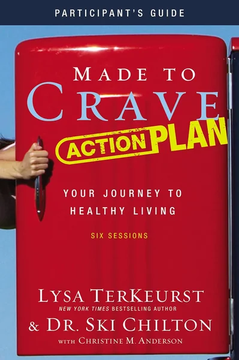 Made to Crave Action Plan Bible Study Participant's Guide: Your Journey to Healthy Living by Lysa TerKeurst and Ski Chilton