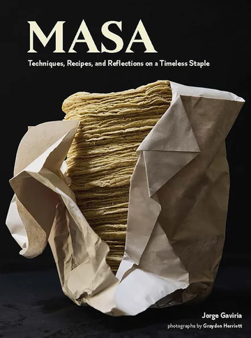 Masa: Techniques, Recipes, by Jorge Gaviria