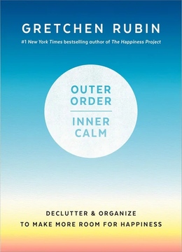 Outer Order, Inner Calm: Declutter by Gretchen Rubin