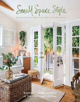 Small Space Style: Because You Don't Need to Live Large by Whitney Leigh Morris