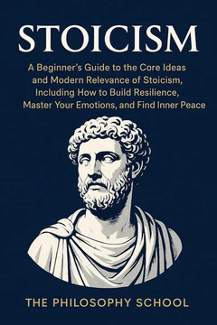 Stoicism: A Beginner's Guide to the Core Ideas by The Philosophy School