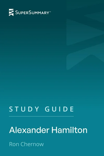 Study Guide: Alexander Hamilton by Ron Chernow (SuperSummary) by SuperSummary