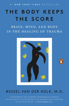 The Body Keeps the Score: Brain, Mind, and Body in the Healing of Trauma by Bessel van der Kolk