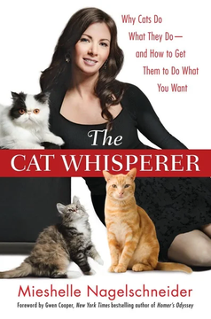 The Cat Whisperer: Why Cats Do What They Do--and How by Mieshelle Nagelschneider