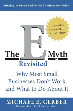 The E-Myth Revisited: Why Most Small Businesses Don't Work by Michael E. Gerber