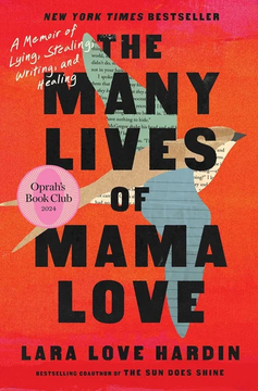 The Many Lives of Mama Love: A Memoir of Lying, Stealing, Writing, and Healing by Lara Love Hardin