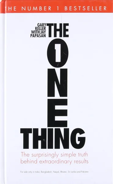 The One Thing: The Suprisingly Simple Truth Behind Extraordinary Results by Gary KellerJay Papasan