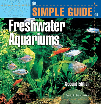 The Simple Guide to Freshwater Aquariums by David E. Boruchowitz