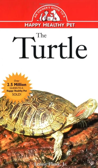 The Turtle: An Owner's Guide to a Happy Healthy Pet by Lenny Flank Jr.
