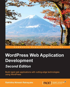 WordPress Web Application Development - Second Edition by Rakhitha Nimesh Ratnayake