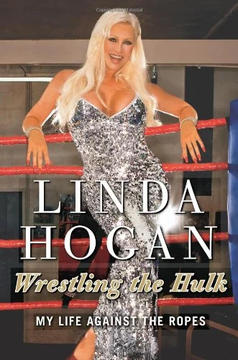 Wrestling the Hulk: My Life Against the Ropes by Linda Hogan