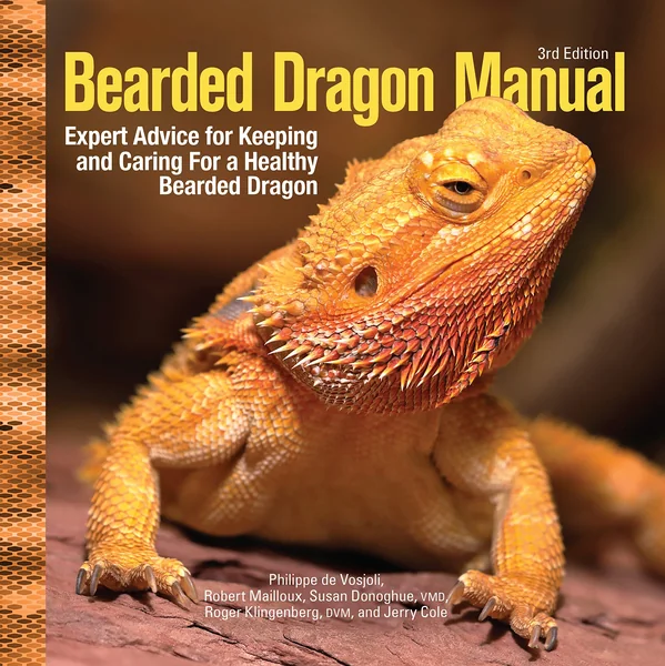 Bearded Dragon Manual, 3rd Edition: Expert Advice for Keeping by Philippe de Vosjoli, Robert Mailloux, Susan Donoghue, Roger Klingenberg, Jerry Cole
