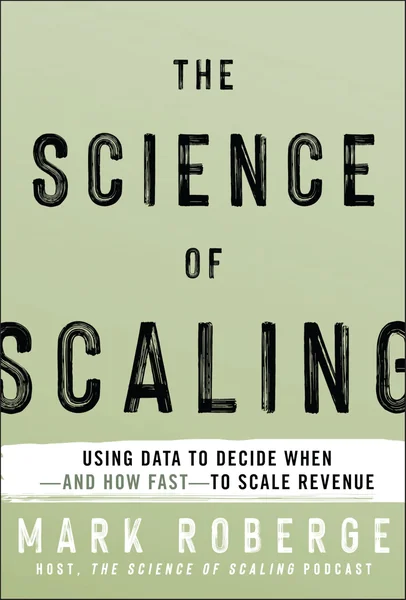 The Science of Scaling: Using Data to Decide When -- by Mark Roberge